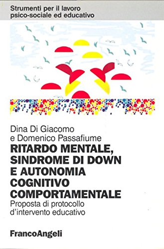 Ritardo mentale, sindrome di Down e autonomia cognitivo comportamentale. Proposta di protocollo d'intervento educativo