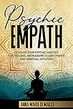 Psychic Empath: Develop Your Psychic Abilities for Healing, Mediumship, Clairvoyance and Spiritual...