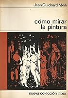 Cómo mirar la pintura. B00525E7H0 Book Cover