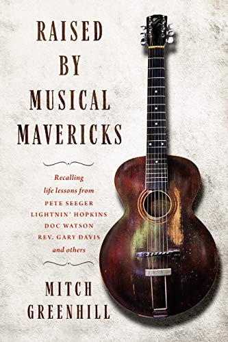 Télécharger Raised by Musical Mavericks: Recalling life lessons from Pete Seeger, Lightnin’ Hopkins, Doc Watso PDF Ebook En Ligne