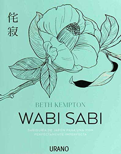 Wabi Sabi: Sabiduría De Japón Para Una Vida Perfectamente Imperfecta Crecimiento Personal Wabi Sabi: Sabiduría De Japón Para Una Vida Perfectamente Imperfecta Crecimiento Personal