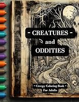 Creatures and Oddities: Creepy Coloring Book for Adults B0D6KX5NV9 Book Cover