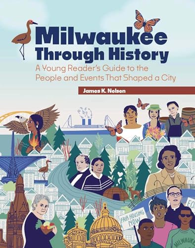 Milwaukee Through History: A Young Reader's Guide to the People and Events That Shaped a City