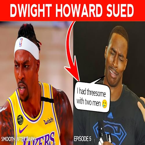 Freaky Bottom Episode 5 Dwight Howard Sued After Forcing A Threesome