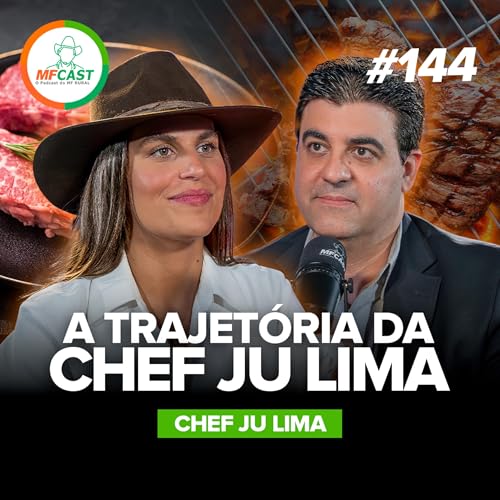 CHEF JU LIMA: COMO ELA SE TORNOU A MAIOR CHURRASQUEIRA DO BRASIL (Chef Ju Lima) - MF CAST 144