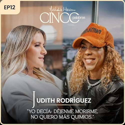 &ldquo;Yo dec&iacute;a: d&eacute;jenme morirme, no quiero m&aacute;s quimios.&rdquo; | Con Judith Rodriguez | Cinco Palabras Podcast EP12 copertina