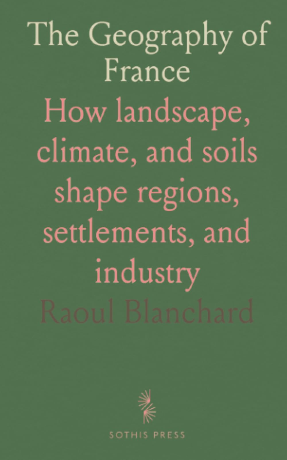 The Geography of France: How landscape, climate, and soils shape regions, settlements, and industry
