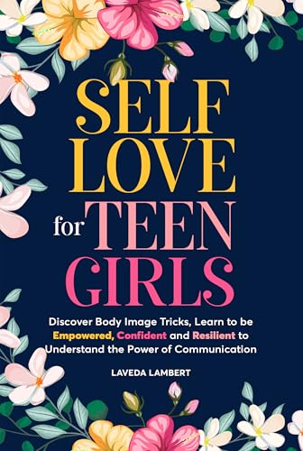 Self-Love for Teen Girls: Discover Body Image Tricks, Learn to