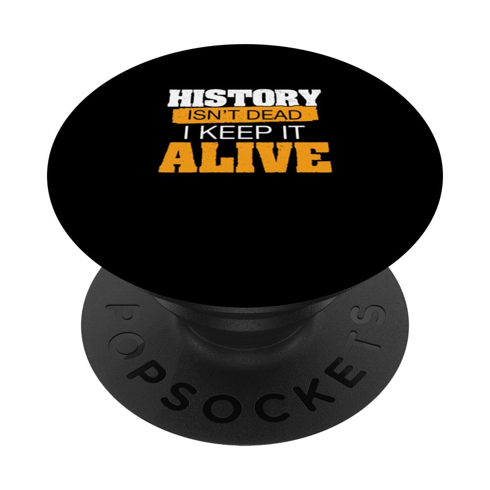 History Isn't Dead I Keep It Alive Cool Historical Reenactor PopSockets Swappable PopGrip, Black