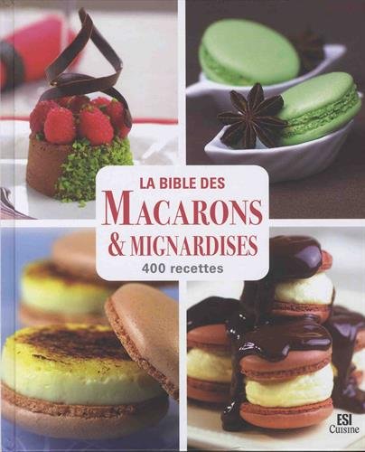 La bible des macarons & mignardises: 400 recettes