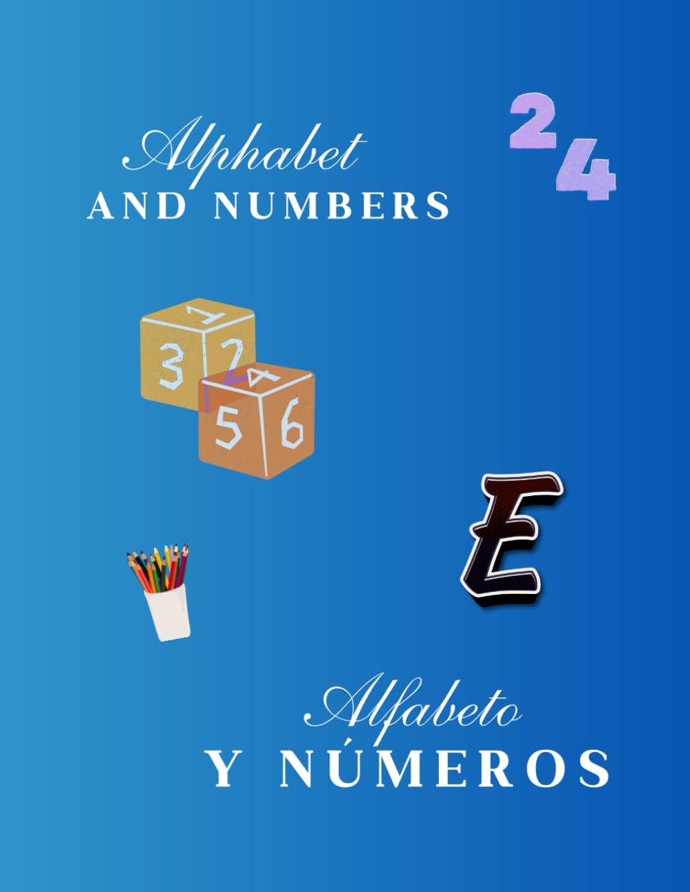 Alfabeto y Números/Alphabet and Numbers: Letras y Números. En Inglés y Español.