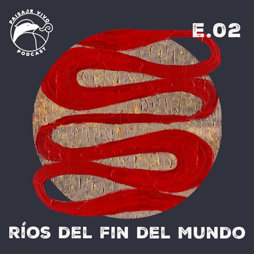 E.02. R&iacute;os del fin del mundo / Rios do fim do mundo
