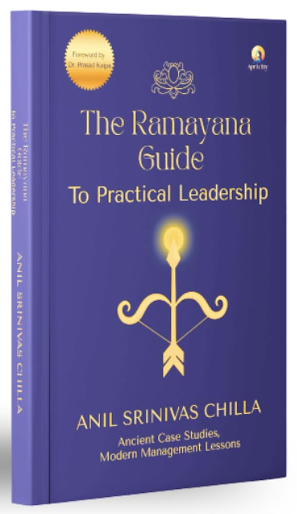 The Ramayana Guide To Practical Leadership: | Ancient Case Studies, Modern Management Lessons.
