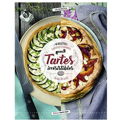 Tartes irrésistibles - 40 recettes classiques et originales... : ...Du salé au sucré