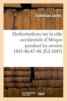 Paperback Herborisations Sur La Côte Occidentale d'Afrique Pendant Les Années 1845-46-47-48 [French] Book