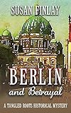 Berlin and Betrayal (Tangled Roots Book 3)