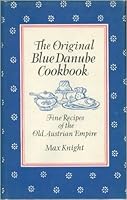 The Original Blue Danube Cookbook: Fine Recipes of the Old Austrian Empire from Boiled Potatoes to Sacher Torte: An Original Collection of Austrian, 0895810085 Book Cover