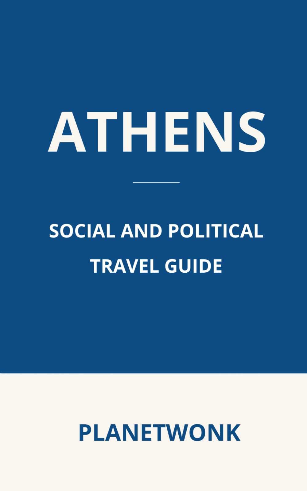 Athens Social and Political Travel Guide: Discover Modern History, Politics, and Society on Foot in Athens, Greece