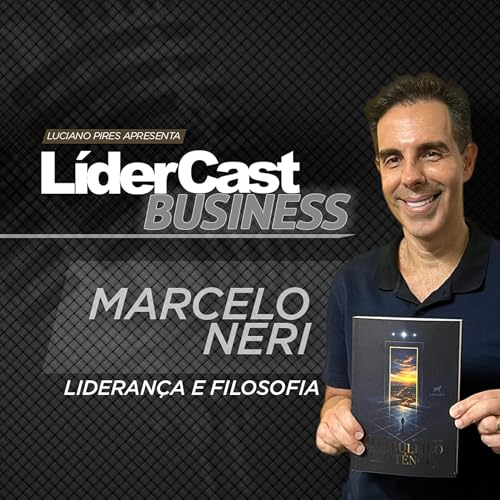 L&iacute;derCast 406 - Marcelo Neri - Lideran&ccedil;a e filosofia