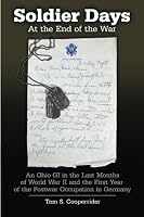 Soldier Days: An Ohio GI in the Last Months of World War II and the First Year of the Postwar Occupation in Germany 1978258143 Book Cover