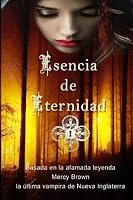 ESENCIA DE ETERNIDAD: Basada en la leyenda más afamada y temida de Nueva Inglaterra: ESENCIA DE ETERNIDAD: Basada en la leyenda más afamada y temida de Nueva Inglaterra 149048924X Book Cover