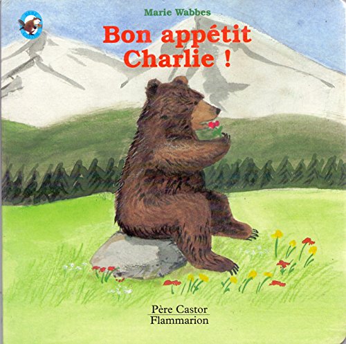 Bon appetit charlie !: BEBE CASTOR [French] 2081623501 Book Cover
