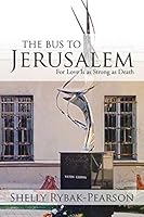 The Bus to Jerusalem: For Love Is as Strong as Death 1503531236 Book Cover