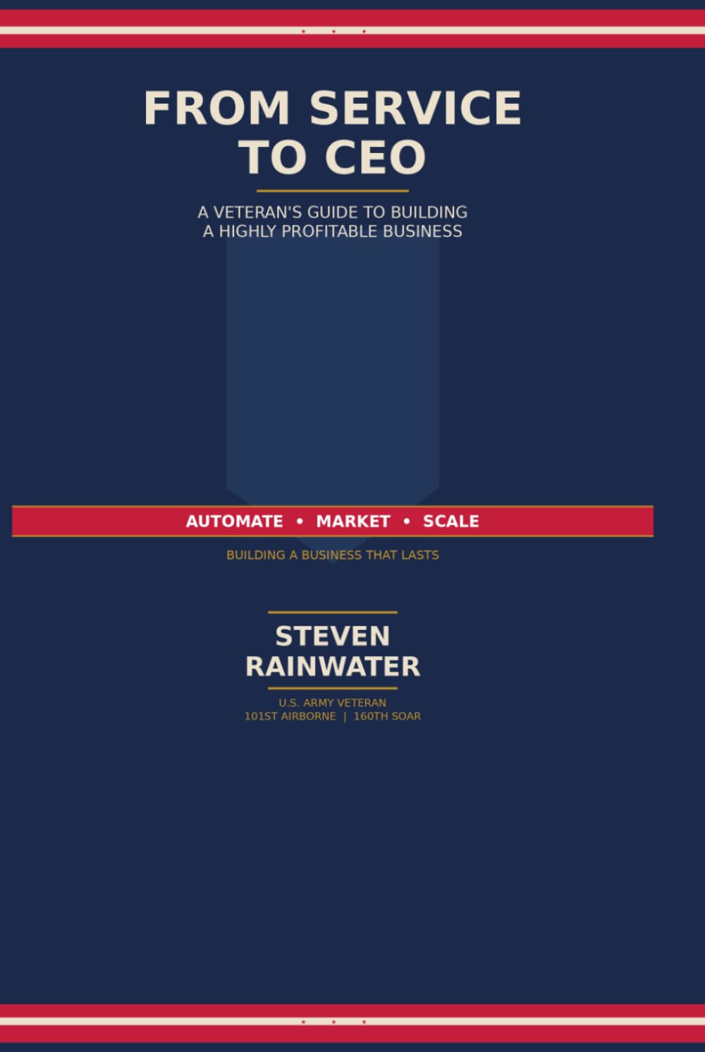 From Service To CEO: A Veterans Guide To Building A Highly Successful Business