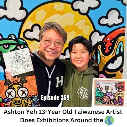 Ep 359 | Ashton Yeh 13-Year Old Taiwanese Imaginative Artist Does Successful Exhibitions Around the World