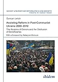  Assisting Reform in Post-Communist Ukraine 2000–2012: The Illusions of Donors and the Disillusion of Beneficiaries (English Edition)