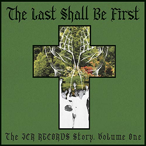 The Last Shall Be First: The JCR Records Story. Volume 1