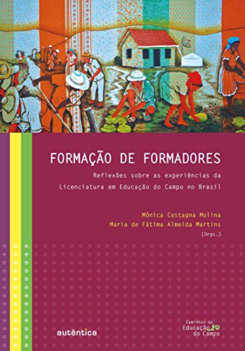 Formação de formadores: Reflexões sobre as experiências da Licenciatura em Educação do Campo no Bras