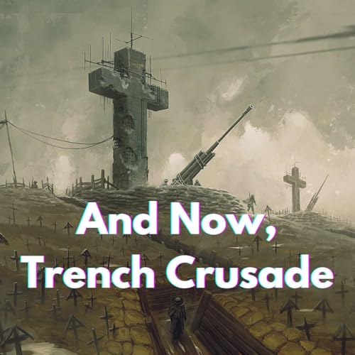 Episode 15: And now, Trench Crusade
