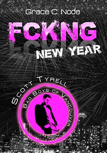 FCKNG New Year: Scott Tyrell (Bad Boys of Vancouver 1) von [Grace C.  Node]