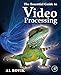 The Essential Guide to Video Processing