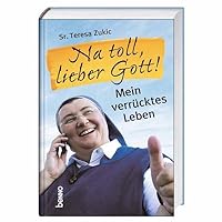 Na toll, lieber Gott!: Mein verrücktes Leben 3746223873 Book Cover