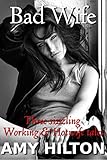 Bad Wife: Three Working and Hotwife erotica stories. Hotwife first time escort, prostitute. Soccer mom sex, cheating. Cuckold husband, alpha male, boss. Clean up duties. Erotica for women and men.