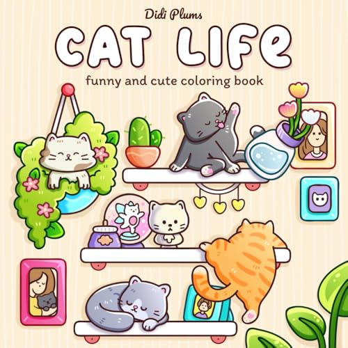 Cat Life: Funny and Cute Coloring Book for Adults & Teens Featuring Cozy and Relatable Moments of Naughty Feline Friends