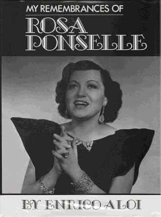 My Remembrances of Rosa Ponselle: ALOI, Enrico: Amazon.com: Books