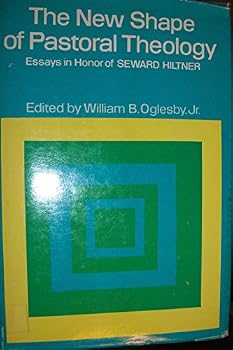 The New shape of Pastoral Theology: Essays in Honor of Seward Hiltner
