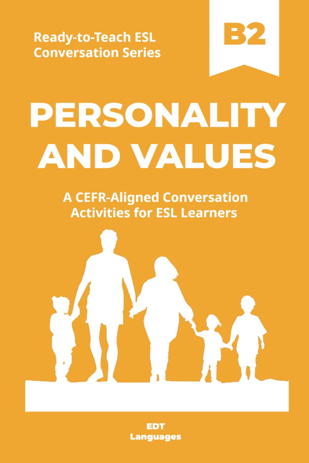 Ready-to-Teach ESL Conversation Series: Personality and Values B2: CEFR-Aligned Conversation Activities for ESL Learners (Ready-to-Teach ESL ... - Season 03 - Social and Personal Topics)