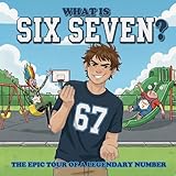 What is Six Seven?: The Epic Tale of a Legendary Number