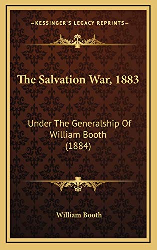 The Salvation War, 1883: Under The Generalship Of William Booth (1884)