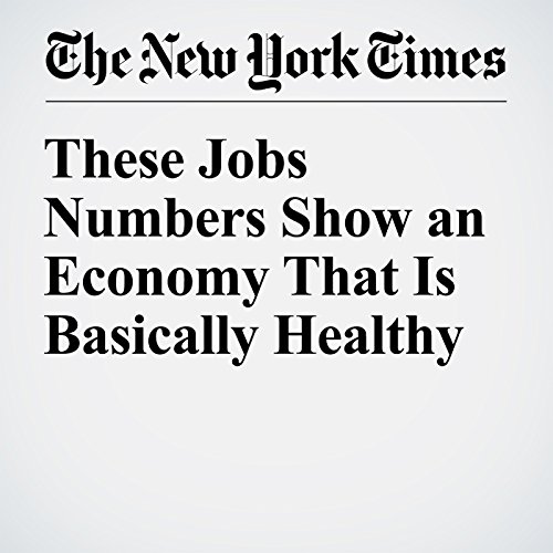 These Jobs Numbers Show an Economy That Is Basically Healthy cover art