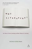 Why Literature?: The Value of Literary Reading and What It Means for Teaching
