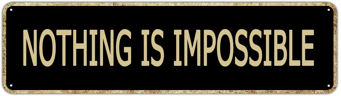 GQWJKSZ Metal Sign Nothing is Impossible Vintage Tin Signs Rustic Home Sign Garden Yard Wall Pub Club 4x16 Inch