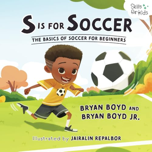 S is for Soccer: The Basics of Soccer for Beginners (Skills for Kids Sports Series)