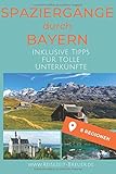  Spaziergänge durch Deutschland - Bayern: Inklusive Tipps für tolle Unterkünfte