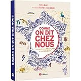 Comme on dit chez nous - Le grand livre du fran&Atilde;&sect;ais de nos r&Atilde;&copy;gions (French Edition)