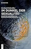 Im Dunkel der Sexualität: Sexualität und Gewalt aus sexualethischer Perspektive - Gerhard Schreiber 